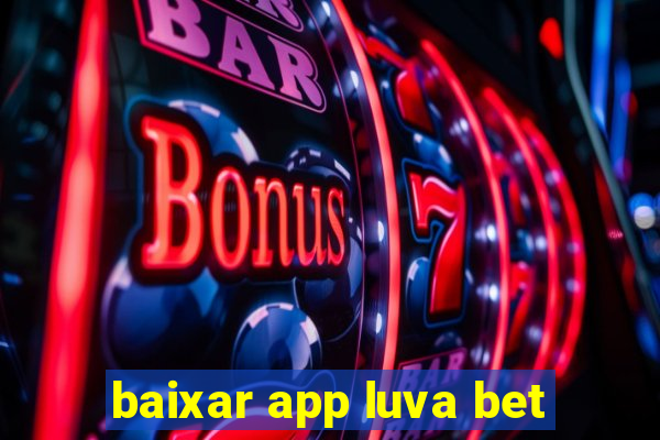 baixar app luva bet